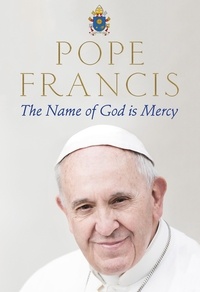 Pope Francis et Oonagh Stransky - The Name of God is Mercy.