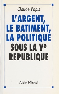  Popis - L'argent, le bâtiment, la politique sous la Ve République.