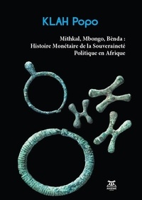 Popo Klah - Mithkal, Mbongo, Bènda : histoire monétaire de la souveraineté politique en Afrique.