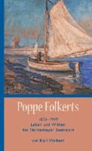 Poppe Folkerts - Leben und Wirken des Norderneyer Seemalers.