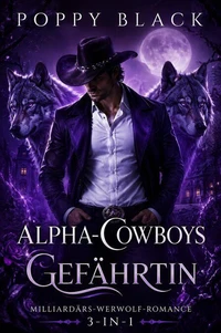 Alpha-Cowboys Gefährtin: Milliardärs-Werwolf-Romance 3 in 1