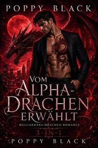 Vom Alpha-Drachen erwählt: Milliardärs-Drachen-Romance 3-in-1