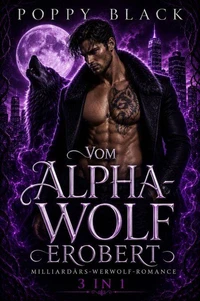 Vom Alpha-Wolf erobert: Milliardärs-Werwolf-Romance 3-in-1