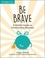 Be Brave. A Child's Guide to Overcoming Shyness