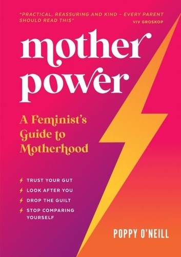 Mother Power. A Feminist's Guide to Motherhood