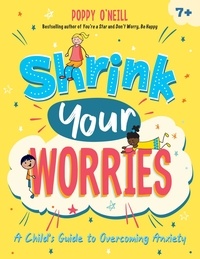 Poppy O'Neill - Shrink Your Worries - A Child's Guide to Overcoming Anxiety.
