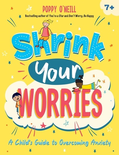 Shrink Your Worries. A Child's Guide to Overcoming Anxiety