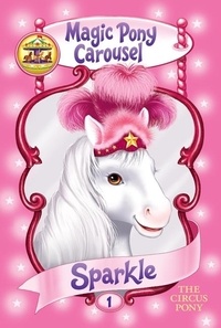 Poppy Shire et Ron Berg - Magic Pony Carousel #1: Sparkle the Circus Pony.