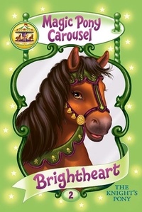 Poppy Shire et Ron Berg - Magic Pony Carousel #2: Brightheart the Knight's Pony.
