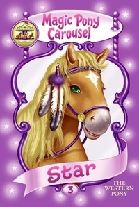 Poppy Shire et Ron Berg - Magic Pony Carousel #3: Star the Western Pony.