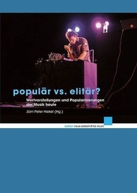 Jörn Peter Hiekel - New Magazine for Music Edition  : Populär vs. elitär? - Wertvorstellungen und Popularisierungen der Musik heute.