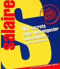 101 Secrets pour bien négocier votre salaire... ou une augmentation