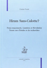 Hiram Sans Culotte ? Franc - Maconnerie, Lumieres Et Revolution