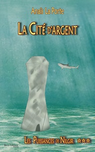 Porte anais La - La Cité d'Argent, Les Puissances de Nilgir, tome 3.