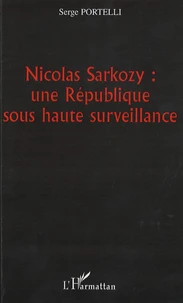 Nicolas Sarkozy : une République sous haute surveillance
