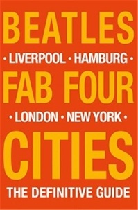  Porter - Beatles Fab Four Cities - Liverpool, Hamburg, London, New York, the definitive guide.