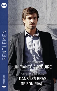 Un fiancé à séduire - Dans les bras de son rival