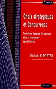 Choix Strategiques Et Concurrence. Technique D'Analyse Des Secteurs Et De La Concurrence Dans L'Industrie