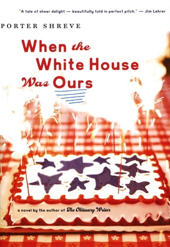 Porter Shreve - When The White House Was Ours.