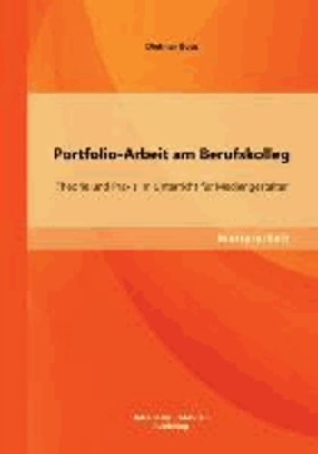 Portfolio-Arbeit am Berufskolleg - Theorie und Praxis im Unterricht für Mediengestalter.