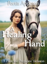  Portia Appleton - A Healing Hand: A Pride and Prejudice Variation.