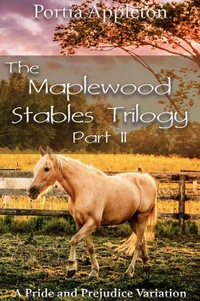 The Maplewood Stables Trilogy: Part II - A Pride and Prejudice Variation
