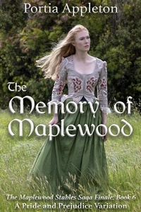  Portia Appleton - The Memory of Maplewood: A Pride and Prejudice Variation - The Maplewood Stables Saga, #6.