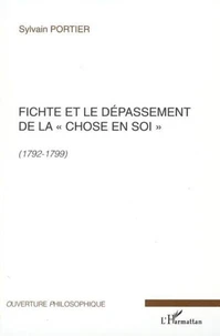 Fichte et le dépassement de la chose en soi 1792-1799