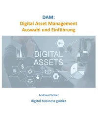 DAM: Digital Asset Management Auswahl und Einführung