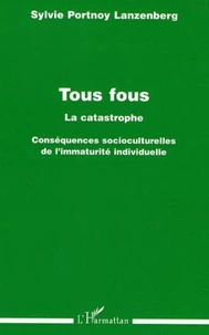 Tous fous, la catastrophe : conséquences socioculturelles de l'immaturité individuelle