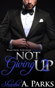  Posey Parks et  Shantee' A. Parks - Not Giving Up 2 - Not Giving Up Series Romantic Suspense BWWM/Interracial.