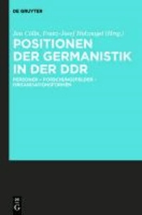 Positionen der Germanistik in der DDR - Personen - Forschungsfelder - Organisationsformen.