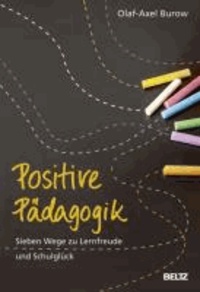Positive Pädagogik - Sieben Wege zu Lernfreude und Schulglück.