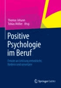 Positive Psychologie im Beruf - Freude an Leistung entwickeln, fördern und umsetzen.