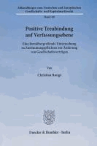 Positive Treubindung auf Verfassungsebene - Eine formübergreifende Untersuchung zu Zustimmungspflichten zur Änderung von Gesellschaftsverträgen.