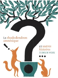 Le rhododendron amnésique et autres histoires à deux voix