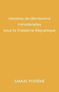 Histoires de démissions ministérielles sous la Troisième République