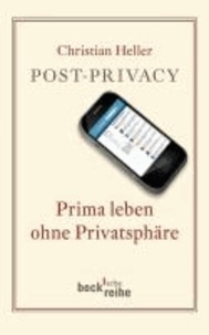 Post Privacy - Prima leben ohne Privatsphäre.