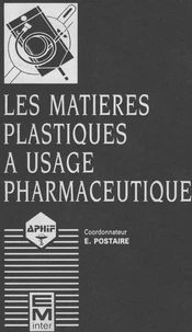 Les Matieres Plastiques A Usage Pharmaceutique. Proprietes Generales Et Biotechniques, 2eme Edition Revue
