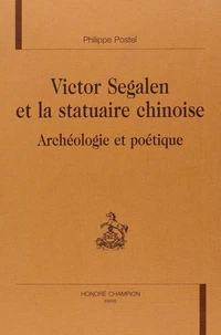 Victor Segalen Et La Statuaire Chinoise : Archeologie Et Poetique