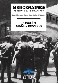 Postigo joaquín Mañes - Mercenaires "Soldats sans drapeau" - Denard, Schramme, Steiner, Hoare, Martinez de Velasco,....
