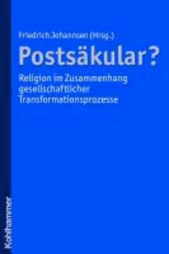 Postsäkular? - Religion im Zusammenhang gesellschaftlicher Transformationsprozesse.