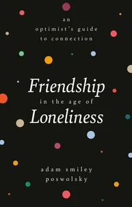 Friendship in the Age of Loneliness