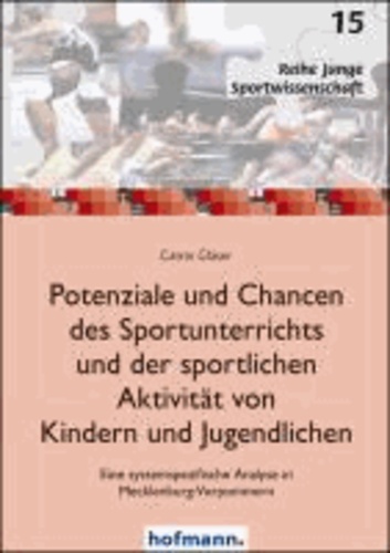 Potenziale und Chancen des Sportunterrichts und der sportlichen Aktivität von Kindern und Jugendlichen - Eine systemspezifische Analyse in Mecklenburg-Vorpommern.