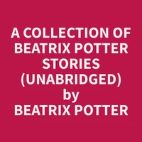 A Collection of Beatrix Potter Stories (Unabridged)