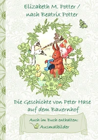 Die Geschichte von Peter Hase auf dem Bauernhof (inklusive Ausmalbilder, deutsche Erstveröffentlichung! )