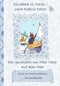 Die Geschichte von Peter Hase auf dem Meer (inklusive Ausmalbilder, deutsche Erstveröffentlichung! )