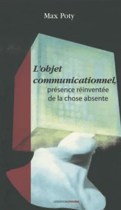L'objet communicationnel, présence réinventée de la chose absente