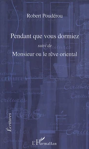 Pendant que vous dormiez suivi de Monsieur ou le rêve oriental