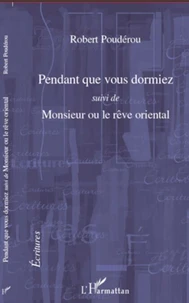 Pendant que vous dormiez suivi de Monsieur ou le rêve oriental